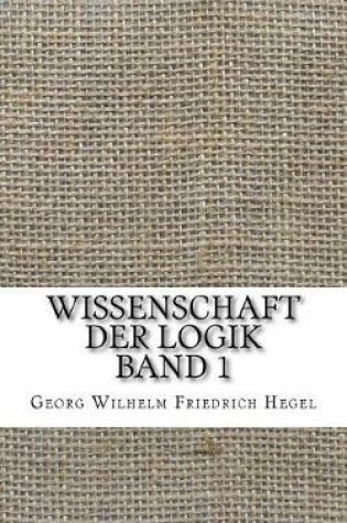 Cover of Wissenschaft Der Logik Band 1