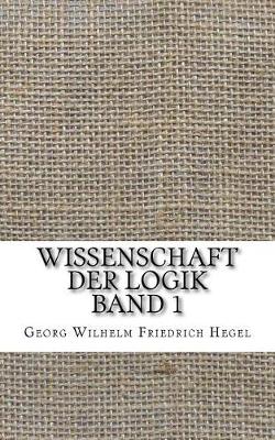 Book cover for Wissenschaft Der Logik Band 1