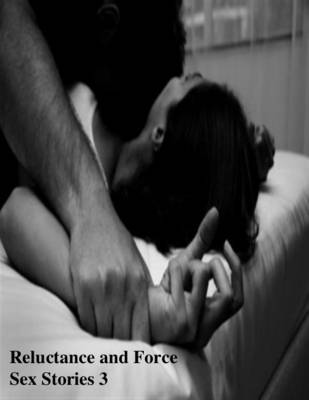 Book cover for Reluctance and Force Sex Stories 3