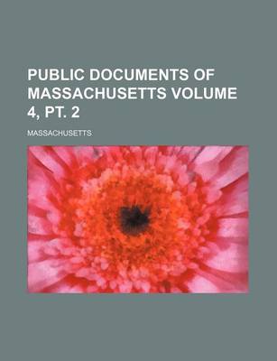 Book cover for Public Documents of Massachusetts Volume 4, PT. 2