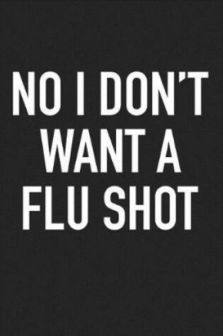 Cover of No I Dont Want a Flu Shot