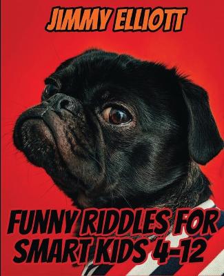 Book cover for Funny Riddles For Smart Kids 4-12 - Riddles, Jokes, Amazing Brain Teasers and Trick Questions that Children and Families Will Adore