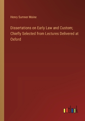 Book cover for Dissertations on Early Law and Custom; Chiefly Selected from Lectures Delivered at Oxford