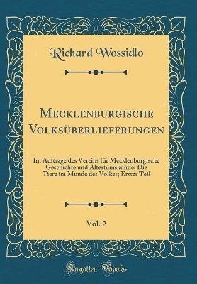 Book cover for Mecklenburgische Volksüberlieferungen, Vol. 2: Im Auftrage des Vereins für Mecklenburgische Geschichte und Altertumskunde; Die Tiere im Munde des Volkes; Erster Teil (Classic Reprint)