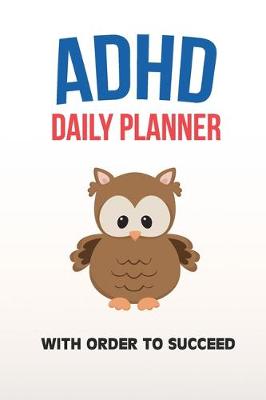 Book cover for ADHD Daily Planner - With Order To Succeed
