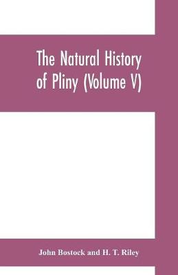 Book cover for The natural history of Pliny (Volume V)