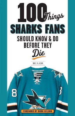 Book cover for 100 Things Sharks Fans Should Know and Do Before They Die