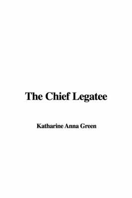 Cover of The Chief Legatee