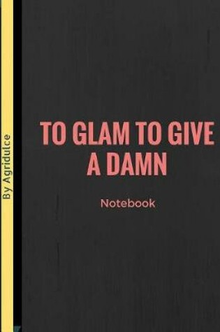 Cover of To Glam To Give A Damn