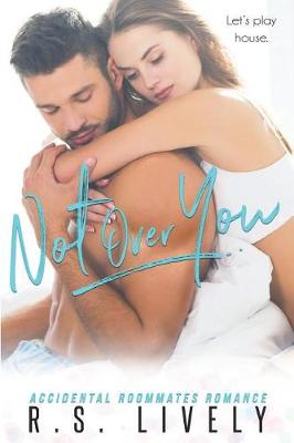 Not Over You by R S Lively
