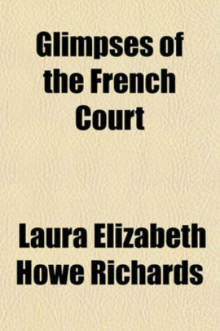 Cover of Glimpses of the French Court; Sketches from French History