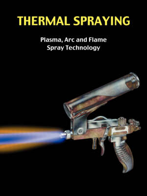 Cover of Thermal Spraying - Plasma, ARC and Flame Spray Technology