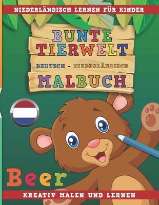 Book cover for Bunte Tierwelt Deutsch - Niederlandisch Malbuch. Niederlandisch Lernen Fur Kinder. Kreativ Malen Und Lernen.