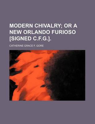 Book cover for Modern Chivalry; Or a New Orlando Furioso [Signed C.F.G.].