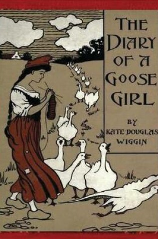 Cover of The Diary of a Goose Girl(1902) by Kate Douglas Wiggin