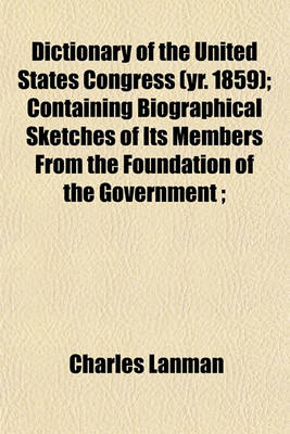 Book cover for Dictionary of the United States Congress (Yr. 1859); Containing Biographical Sketches of Its Members from the Foundation of the Government;