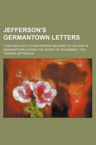 Cover of Jefferson's Germantown Letters; Together with Other Papers Relating to His Stay in Germantown During the Month of November, 1793