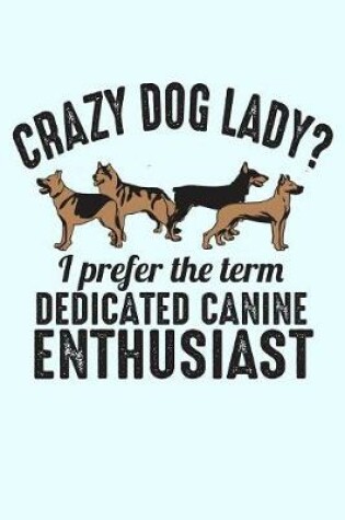 Cover of Crazy Dog Lady I Prefer The Term Dedicated Canine Enthusiast