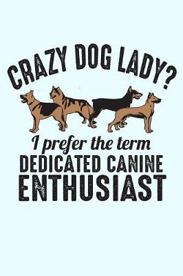 Book cover for Crazy Dog Lady I Prefer The Term Dedicated Canine Enthusiast