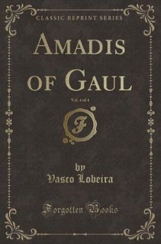 Cover of Amadis of Gaul, Vol. 4 of 4 (Classic Reprint)
