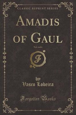 Book cover for Amadis of Gaul, Vol. 4 of 4 (Classic Reprint)