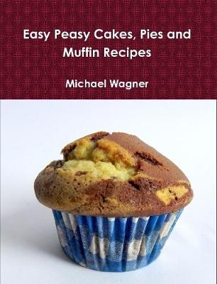 Book cover for Easy Peasy Cakes, Pies and Muffin Recipes