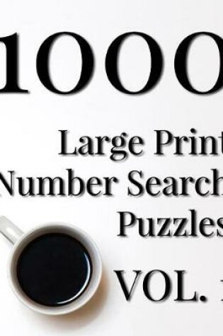 Cover of 1000 Large Print Number Search Puzzles - Volume 1