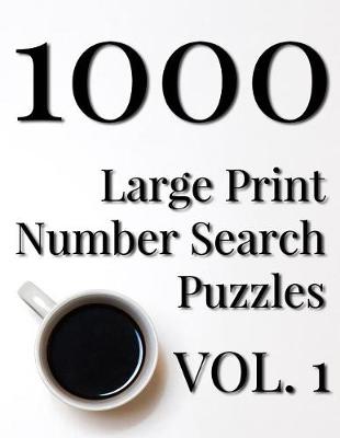 Cover of 1000 Large Print Number Search Puzzles - Volume 1