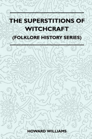 Cover of The Superstitions Of Witchcraft (Folklore History Series)