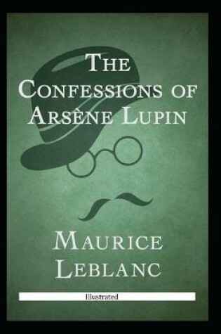 Cover of The Confessions of Arsène Lupin (Illustrated)