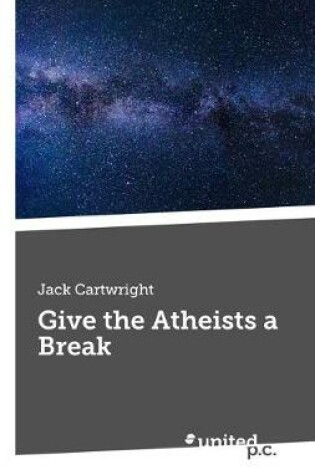 Cover of Give the Atheists a Break