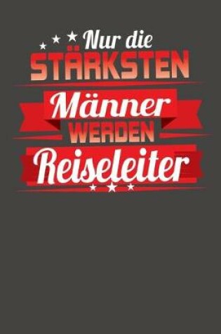 Cover of Nur die stärksten Männer werden Reiseleiter