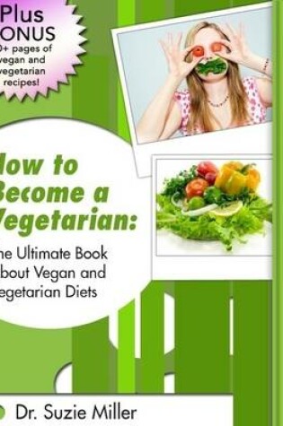 Cover of How to Become a Vegetarian: The Ultimate Book About Vegan and Vegetarian Diets