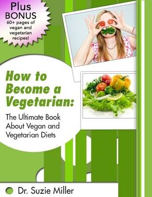 Book cover for How to Become a Vegetarian: The Ultimate Book About Vegan and Vegetarian Diets