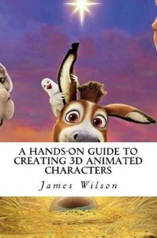 Cover of A Hands-On Guide to Creating 3D Animated Characters