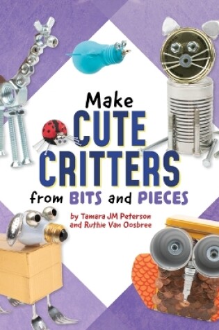 Cover of Make Cute Critters from Bits and Pieces