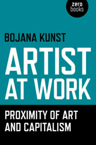 Cover of Artist at Work, Proximity of Art and Capitalism