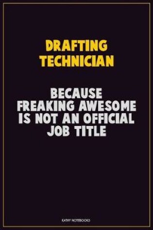 Cover of Drafting Technician, Because Freaking Awesome Is Not An Official Job Title