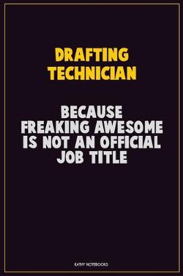 Book cover for Drafting Technician, Because Freaking Awesome Is Not An Official Job Title