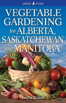 Book cover for Vegetable Gardening for Alberta, Saskatchewan and Manitoba