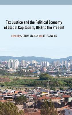 Cover of Tax Justice and the Political Economy of Global Capitalism, 1945 to the Present