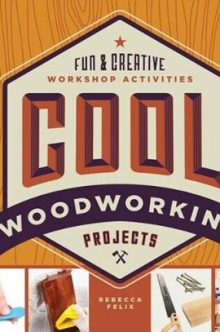 Cover of Cool Woodworking Projects: Fun & Creative Workshop Activities