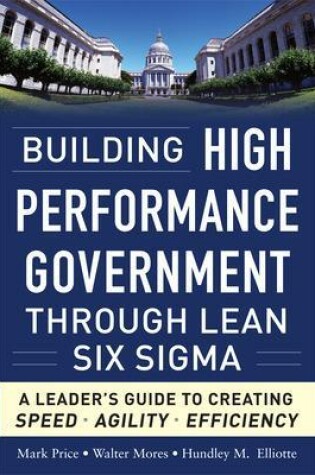 Cover of Building High Performance Government Through Lean Six Sigma:  A Leader's Guide to Creating Speed, Agility, and Efficiency