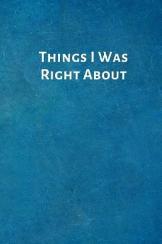 Cover of Things I Was Right about