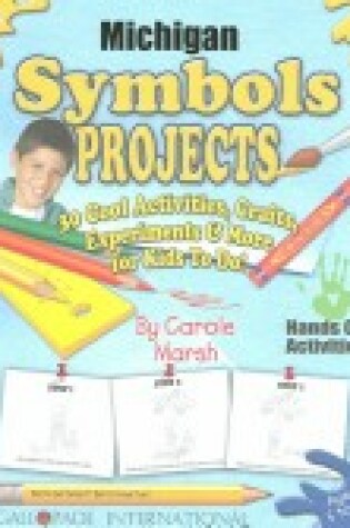 Cover of Michigan Symbols Projects - 30 Cool Activities, Crafts, Experiments & More for K