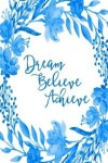 Book cover for Inspirational Bullet Dot Grid Journal - Dream Believe Achieve (Blue)