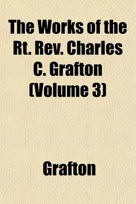 Book cover for The Works of the Rt. REV. Charles C. Grafton (Volume 3)