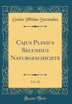 Book cover for Cajus Plinius Secundus Naturgeschichte, Vol. 30 (Classic Reprint)