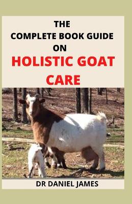 Book cover for The Complete Book Guide on Holistic Goat Care