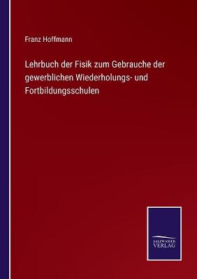 Book cover for Lehrbuch der Fisik zum Gebrauche der gewerblichen Wiederholungs- und Fortbildungsschulen